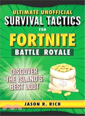 Ultimate Unofficial Survival Tactics for Fortnite Battle Royale ― Discover the Island's Best Loot