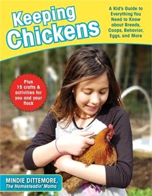 Keeping Chickens ― A Kid's Guide to Everything You Need to Know About Breeds, Coops, Behavior, Eggs, and More!