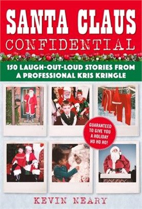 Santa Claus Confidential ― 150 Laugh-out-loud Stories from a Professional Kris Kringle