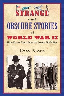 Strange and Obscure Stories of World War II ― Little-known Tales About the Second World War