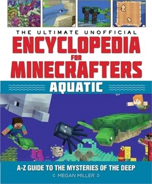 The Ultimate Unofficial Encyclopedia for Minecrafters - Aquatic ― An A Guide to the Mysteries of the Deep