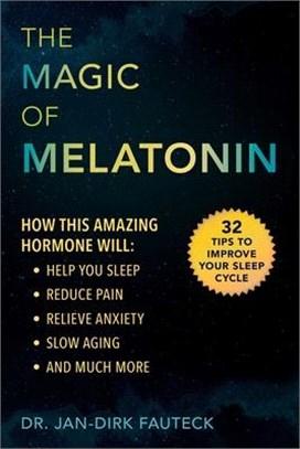 The Magic of Melatonin ― How This Amazing Hormone Will Help You Sleep, Reduce Pain and Anxiety, Slow Aging, and More