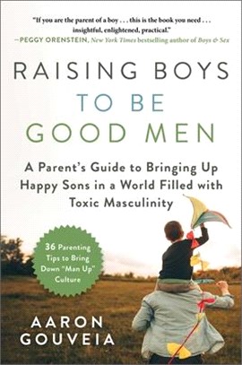 Raising Boys to Be Good Men ― A Parent's Guide to Bringing Up Happy Sons in a World Filled With Toxic Masculinity