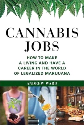 Cannabis Jobs ― How to Make a Living and Have a Career in the World of Legalized Marijuana