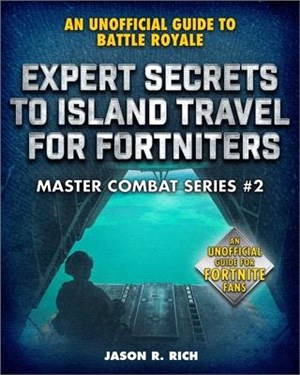 Expert Secrets to Island Travel for Fortniters ― An Unofficial Guide to Battle Royale