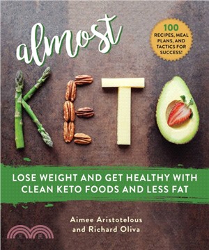 Almost Keto ― A Practical Approach to Lose Weight With Less Fat and Cleaner Keto Foods