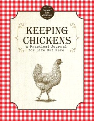 Keeping Chickens ― A Practical Journal for Life Out Here