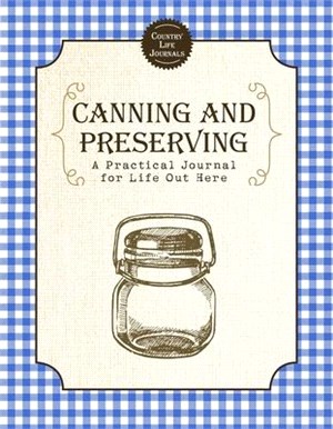 Canning and Preserving ― A Practical Journal for Life Out Here