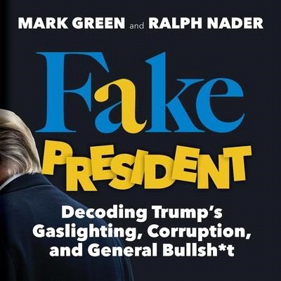 Fake President ― Decoding Trump's Gaslighting, Corruption, and General Bullsh-t