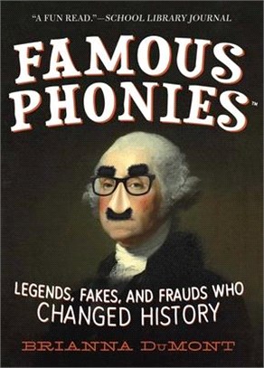 Famous Phonies ― Legends, Fakes, and Frauds Who Changed History