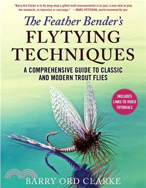 The Feather Bender's Flytying Techniques ― A Comprehensive Guide to Tying Twenty-eight Classic and Modern Trout Flies