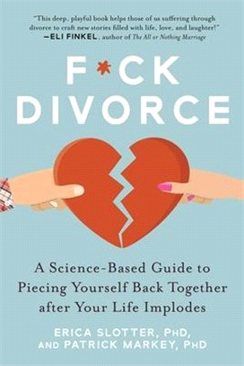 F*ck Divorce ― A Science-based Guide to Piecing Yourself Back Together After Your Life Implodes