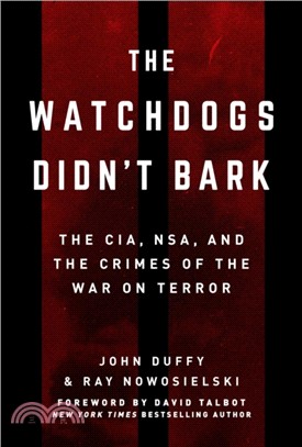 The Watchdogs Didn't Bark ― The CIA, Nsa, and the Crimes of the War on Terror