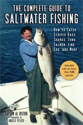 The Complete Guide to Saltwater Fishing ― How to Catch Striped Bass, Sharks, Tuna, Salmon, Ling Cod, and More