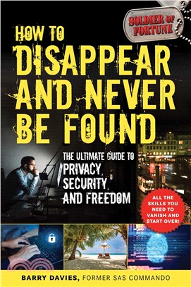 How to Disappear and Never Be Found ― The Ultimate Guide to Privacy, Security, and Freedom
