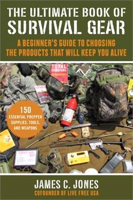 The Ultimate Book of Survival Gear ― When the End Is Near, This Is the Gear That Will Help You Stay Alive and Thrive