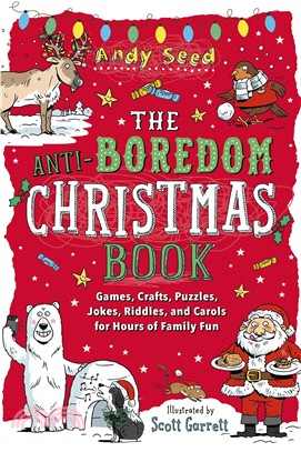 The Anti-boredom Christmas Book ― Games, Crafts, Puzzles, Jokes, Riddles, and Carols for Hours of Family Fun
