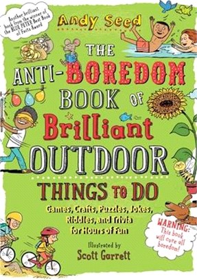 The Anti-Boredom Book of Brilliant Outdoor Things to Do ― Games, Crafts, Puzzles, Jokes, Riddles, and Trivia for Hours of Fun