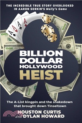 The Billion Dollar Hollywood Heist ― The A-list Kingpin and the Poker Ring That Brought Down Tinseltown