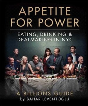 Appetite for Power ― The Billions Guide to Eating, Drinking & Dealmaking in NYC