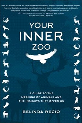 Your Inner Zoo: A Guide to the Meaning of Animals and the Insights They Offer Us