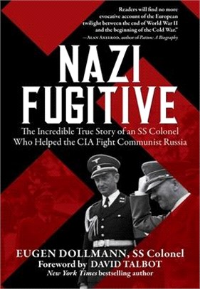Nazi Fugitive ― The Incredible True Story of an SS Colonel Who Helped the CIA Fight Communist Russia
