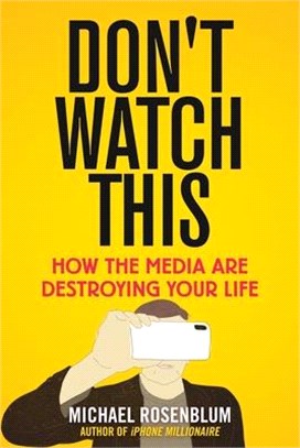 Don't Watch This ― How the Media Are Destroying Your Life