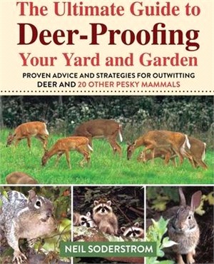 Ultimate Guide to Deer-proofing Your Yard and Garden ― Proven Advice and Strategies for Outwitting Deer and 20 Other Pesky Mammals