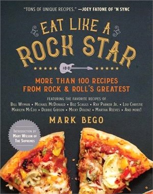 Eat Like a Rock Star ― More Than 100 Recipes from Rock & Roll's Greatest