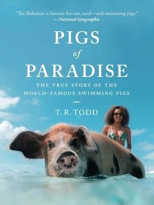 Pigs of Paradise ― The True Story of the World-famous Swimming Pigs