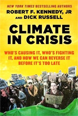 Climate in Crisis ― Who's Causing It, Who's Fighting It, and How We Can Reverse It Before It's Too Late