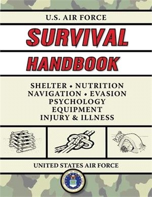 U.s. Air Force Survival Handbook ― The Portable and Essential Guide to Staying Alive