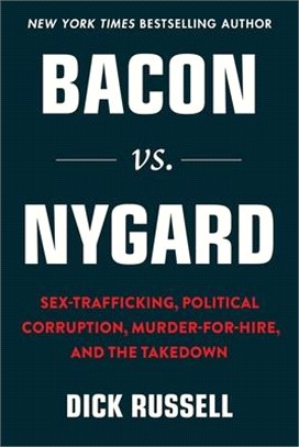 Bacon vs. Nygard: Sex-Trafficking, Political Corruption, Murder-For-Hire, and the Takedown