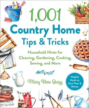 1,001 Country Home Tips & Tricks: Household Hints for Cleaning, Gardening, Cooking, Sewing, and More
