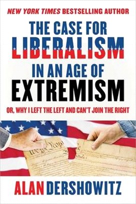 The Case for Liberalism in an Age of Extremism ― Or, Why I Left the Left but Can't Join the Right