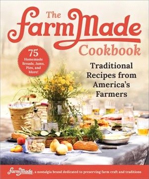 The Farmmade Cookbook: Traditional Recipes from America's Farmers