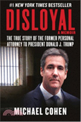 Disloyal ― A Memoir: the True Story of the Former Personal Attorney to President Donald J. Trump