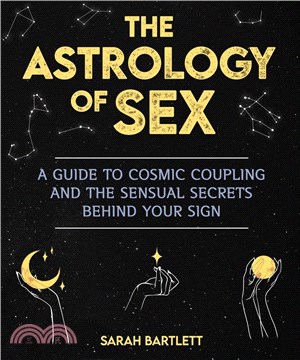 Astrology of Sex: A Guide to Cosmic Coupling and the Sensual Secrets Behind Your Sign