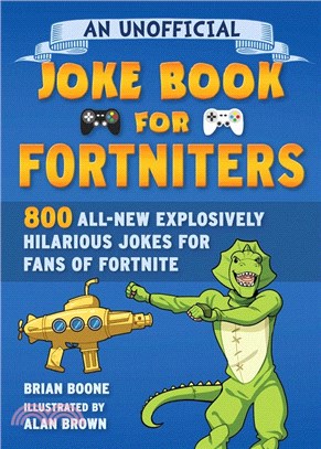 An Unofficial Joke Book for Fortniters, 2: 800 All-New Explosively Hilarious Jokes from Pleasant Park
