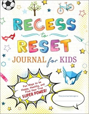 Recess to Reset Journal for Kids: Fun Ways to Be Happy, Healthy, and Find Your True Superpower!