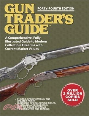 Gun Trader's Guide - Forty-Fourth Edition: A Comprehensive, Fully Illustrated Guide to Modern Collectible Firearms with Current Prices