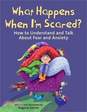 What Happens When I'm Scared?: How to Understand and Talk about Fear and Anxiety