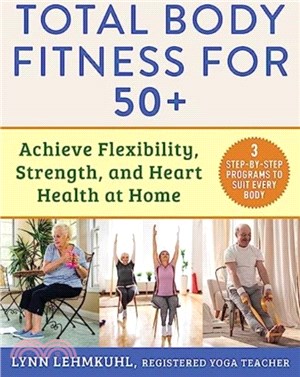 Total Body Fitness for 50+：Achieve Flexibility, Strength, and Heart Health at Home