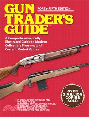 Gun Trader's Guide - Forty-Fifth Edition: A Comprehensive, Fully Illustrated Guide to Modern Collectible Firearms with Market Values