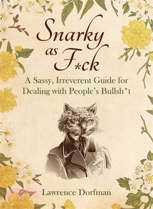 Snarky as F*ck: A Sassy, Irreverant Guide for Dealing with People's Bullsh*t