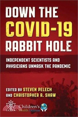 Down the Covid-19 Rabbit Hole: Independent Scientists and Physicians Unmask the Pandemic