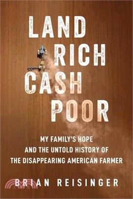 Land Rich, Cash Poor: My Family's Hope and the Untold History of the Disappearing American Farmer