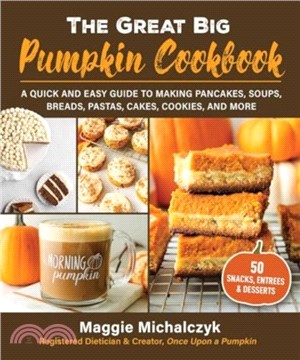 The Great Big Pumpkin Cookbook：A Quick and Easy Guide to Making Pancakes, Soups, Breads, Pastas, Cakes, Cookies, and More