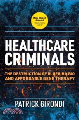 Healthcare Criminals：The Destruction of Bluebird Bio and Affordable Gene Therapy