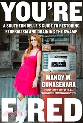 You're Fired: A Southern Belle's Guide to Restoring Federalism and Draining the Swamp